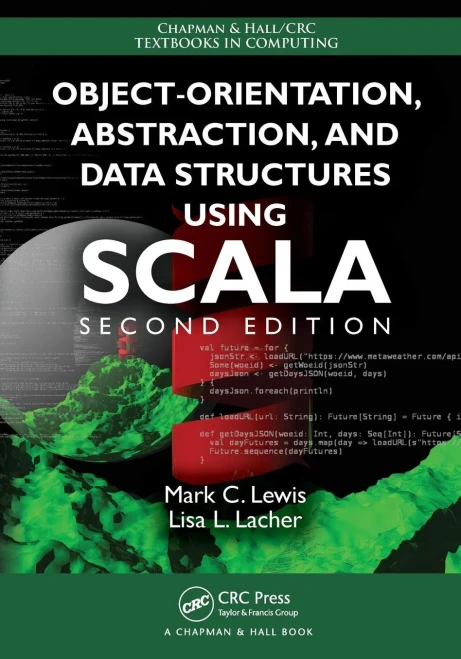Object-Orientation, Abstraction, And Data Structures Using Scala (Chapman & Hall/Crc Textbooks In Computing)