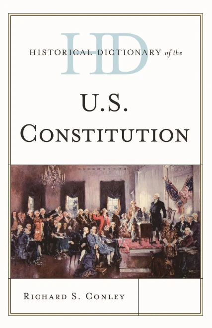 Historical Dictionary Of The U.S. Constitution (Historical Dictionaries Of U.S. Politics And Political Eras)