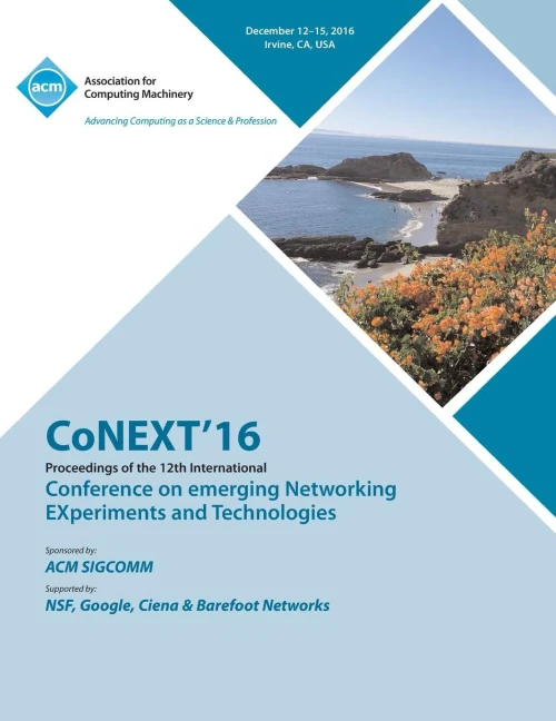 Conext 16 12Th International Conference On Emerging Networking Experiments & Technologies