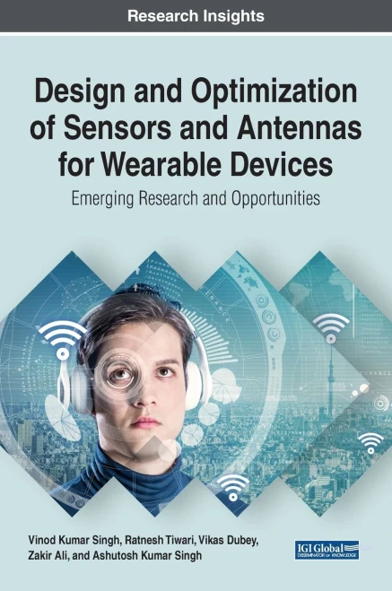 Design And Optimization Of Sensors And Antennas For Wearable Devices: Emerging Research And Opportunities (Advances In Mechatronics And Mechanical Engineering)