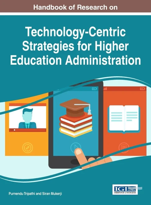 Handbook Of Research On Technology-Centric Strategies For Higher Education Administration (Advances In Educational Marketing, Administration, And Leadership)