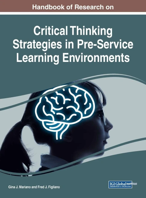 Handbook Of Research On Critical Thinking Strategies In Pre-Service Learning Environments (Advances In Higher Education And Professional Development)