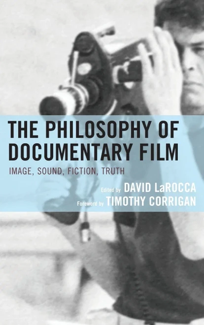 The Philosophy Of Documentary Film: Image, Sound, Fiction, Truth (The Philosophy Of Popular Culture)
