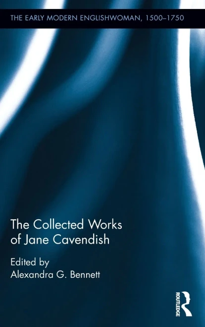 The Collected Works Of Jane Cavendish (The Early Modern Englishwoman, 1500-1750: Contemporary Editions)