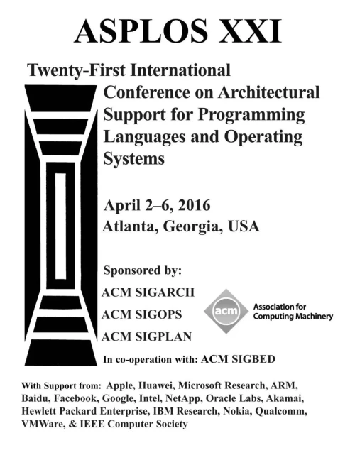 Asplos Xxi 21St Acm International Conference On Architectural Support For Programming Languages And Operating Systems