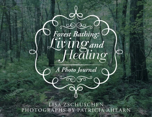 Forest Bathing: Living And Healing: A Photo Journal