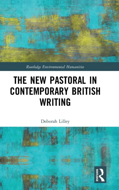 The New Pastoral in Contemporary British Writing (Routledge Environmental Humanities)