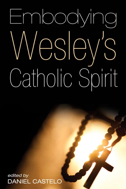 Embodying Wesley'S Catholic Spirit