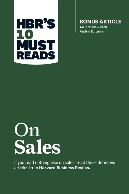 Hbr'S 10 Must Reads On Sales (With Bonus Interview Of Andris Zoltners) (Hbr'S 10 Must Reads)