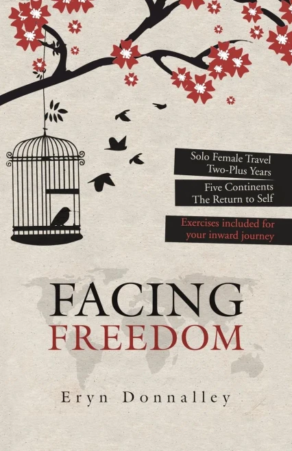 Facing Freedom: Solo Female Travel | Two-Plus Years | Five Continents | The Return To Self