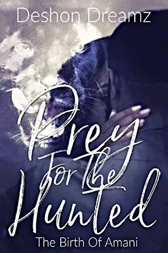 Prey For The Hunted: The Birth of Amani (P R E Y Saga)