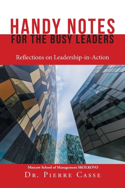 Handy Notes For The Busy Leaders: Reflections On Leadership-In-Action