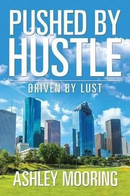 Pushed By Hustle: Driven By Lust