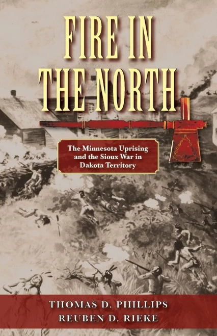 Fire In The North: The Minnesota Uprising And The Sioux War In Dakota Territory