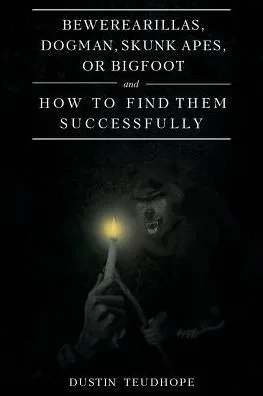 Bewerearillas, Dogman, Skunk Apes, Or Bigfoot And How To Find Them Successfully