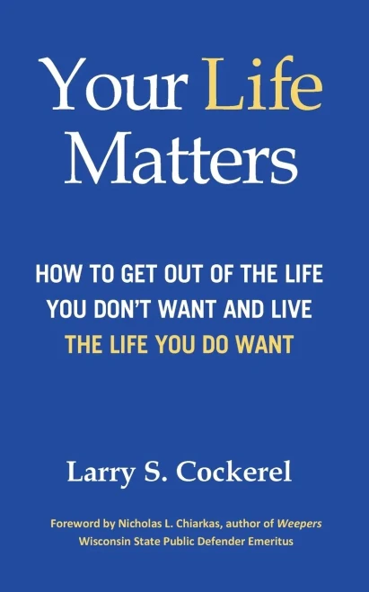 Your Life Matters: How To Get Out Of The Life You Don'T Want And Live The Life You Do Want