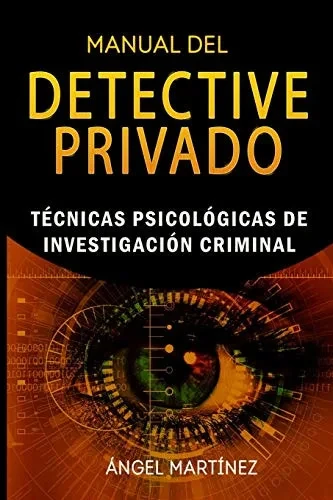 MANUAL DEL DETECTIVE PRIVADO: Técnicas Psicológicas de Investigación Criminal (Spanish Edition)