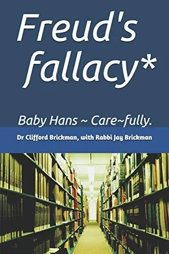 Freud's fallacy*: Baby Hans ~ Care~fully.