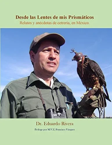 Desde las Lentes de mis Prismaticos: Relatos y anécdotas de cetrería en México (Spanish Edition)