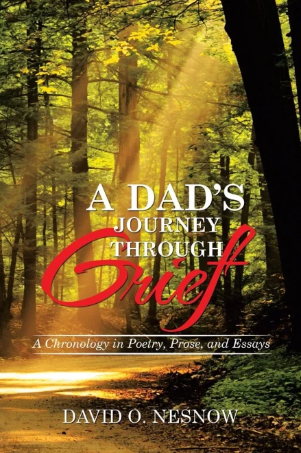 A Dad'S Journey Through Grief: A Chronology In Poetry, Prose, And Essays