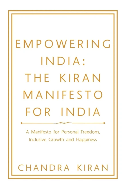Empowering India: The Kiran Manifesto For India: A Manifesto For Personal Freedom, Inclusive Growth And Happiness