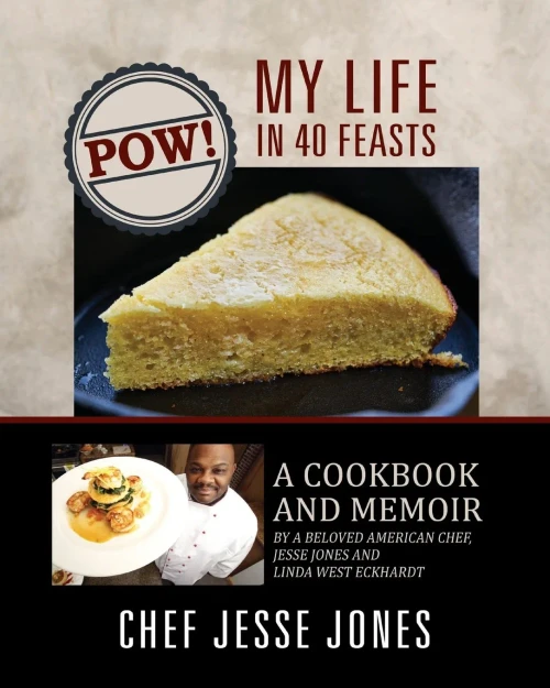 Pow! My Life In 40 Feasts: A Cookbook And Memoir By A Beloved American Chef, Jesse Jones And Linda West Eckhardt