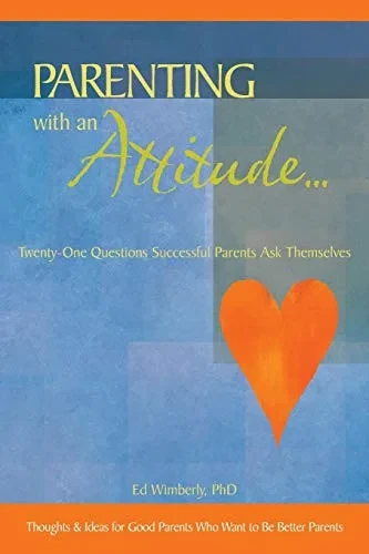 Parenting with an Attitude...: Twenty-One Questions Successful Parents Ask Themselves