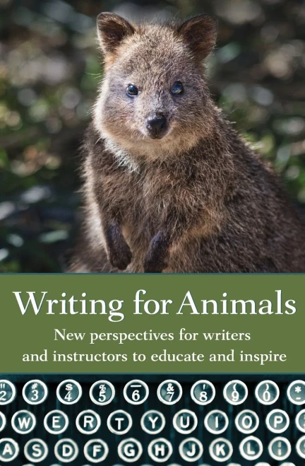 Writing For Animals: New Perspectives For Writers And Instructors To Educate And Inspire