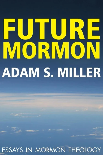 Future Mormon: Essays In Mormon Theology