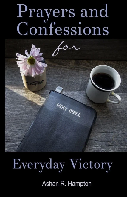 Prayers And Confessions For Everyday Victory: Speak Faith In Difficult Situations