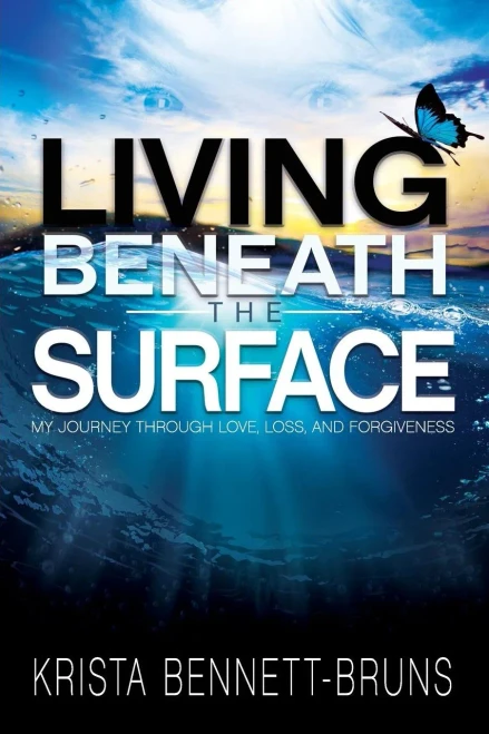 Living Beneath The Surface: My Journey Through Love, Loss, And Forgiveness