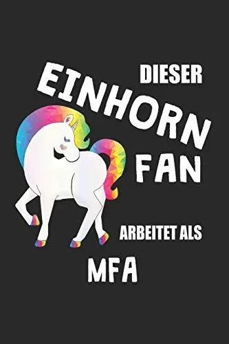 Dieser Einhorn Fan Arbeitet Als Mfa: (A5) 6x9 Zoll - Kariert - 120 Seiten - Geburtstags Geschenk (German Edition)