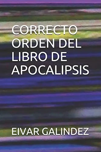 CORRECTO ORDEN DEL LIBRO DE APOCALIPSIS (Spanish Edition)