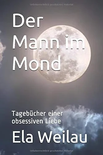 Der Mann im Mond: Tagebücher einer obsessiven Liebe (German Edition)
