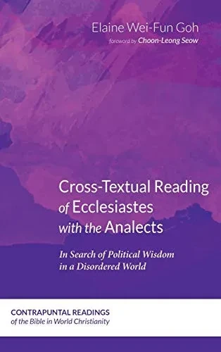 Cross-Textual Reading of Ecclesiastes with the Analects: In Search of Political Wisdom in a Disordered World (4) (Contrapuntal Readings of the Bible in World Christianity)