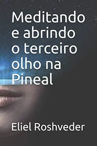 Meditando e abrindo o terceiro olho na Pineal (Portuguese Edition)