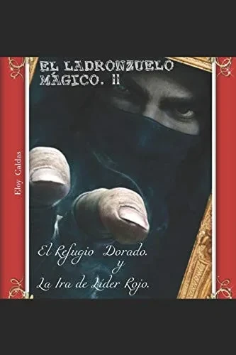 EL LADRONZUELO MÃGICO. II: El Refugio Dorado y la Ira de Líder Rojo (2) (Spanish Edition)