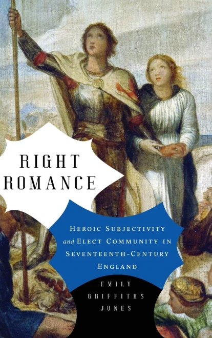 Right Romance: Heroic Subjectivity and Elect Community in Seventeenth-Century England (Cultural Inquiries in English Literature, 1400-1700)