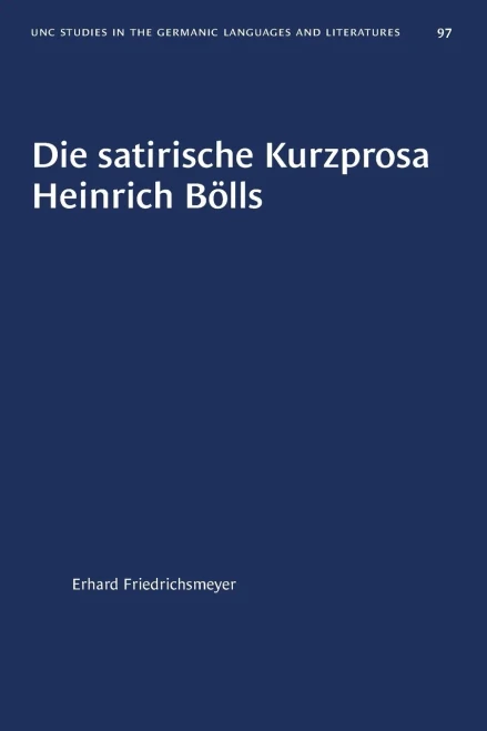 Die satirische Kurzprosa Heinrich Bölls (University of North Carolina Studies in Germanic Languages and Literature, 97) (German Edition)