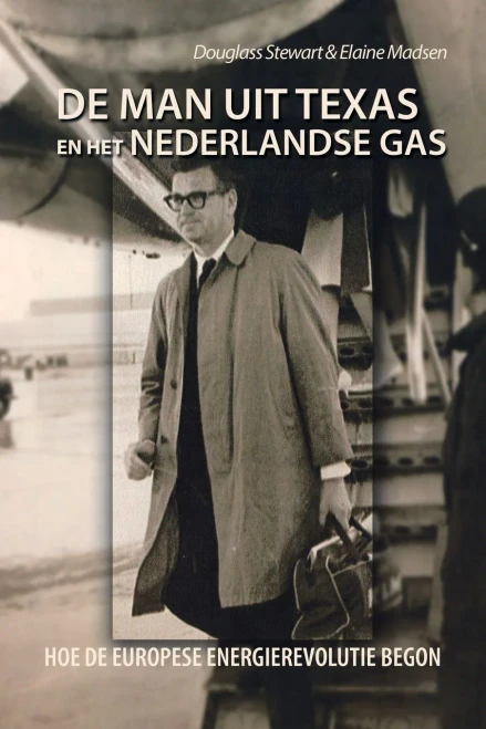De Man Uit Texas En Het Nederlandse Gas: Hoe De Europese Energierevolutie Begon (Dutch Edition)