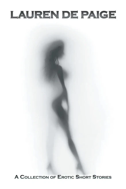Lauren De Paige: A Collection Of Erotic Short Stories