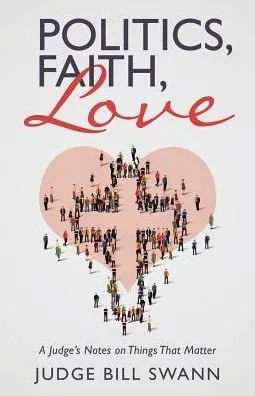Politics, Faith, Love: A Judge's Notes On Things That Matter