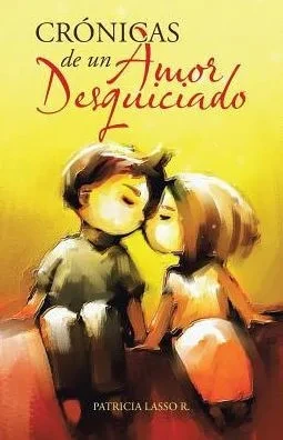 Cronicas De Un Amor Desquiciado (Spanish Edition)