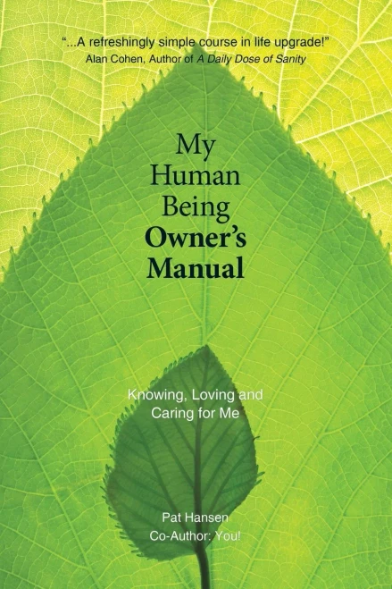 My Human Being Owner'S Manual: Knowing, Loving And Caring For Me