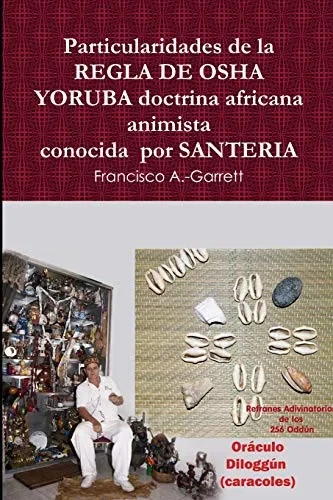 Particularidades de la REGLA DE OSHA YORUBA doctrina africana animista conocida por SANTERIA (Spanish Edition)