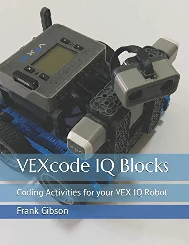 VEXcode IQ Blocks: Coding Activities for your VEX IQ Robot (Vexcode Blocks)