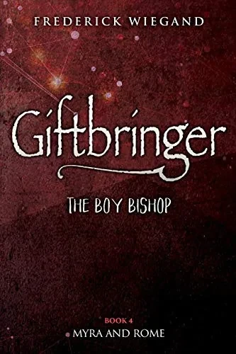 Giftbringer - The Boy Bishop: Book IV - Myra and Rome