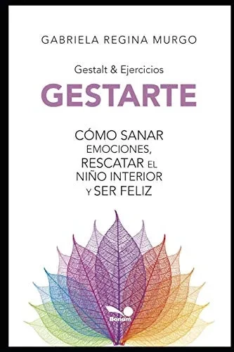 GESTARTE: Cómo sanar emociones, rescatar el nino interior y ser feliz (Spanish Edition)