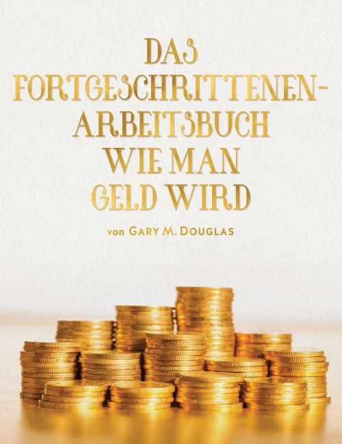 DAS FORTGESCHRITTENEN- ARBEITSBUCH WIE MAN GELD WIRD (German) (German Edition)