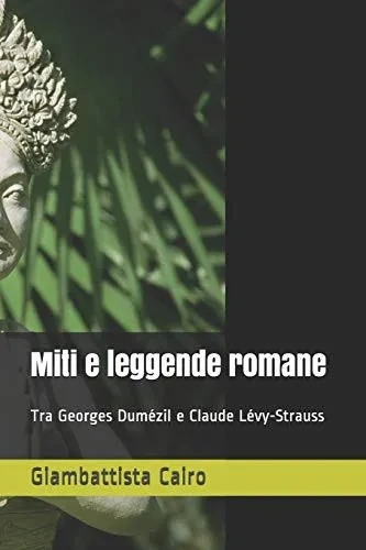 Miti e leggende romane: Tra Georges Dumézil e Claude Lévy-Strauss (Italian Edition)